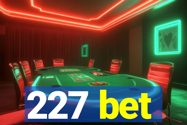 227 bet